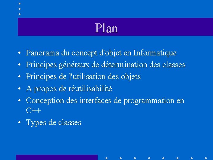 Plan • • • Panorama du concept d'objet en Informatique Principes généraux de détermination