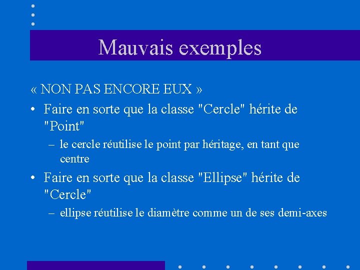 Mauvais exemples « NON PAS ENCORE EUX » • Faire en sorte que la