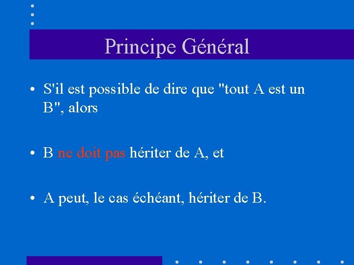 Principe Général • S'il est possible de dire que "tout A est un B",