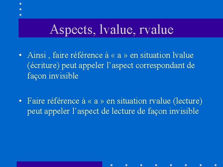 Aspects, lvalue, rvalue • Ainsi , faire référence à « a » en situation