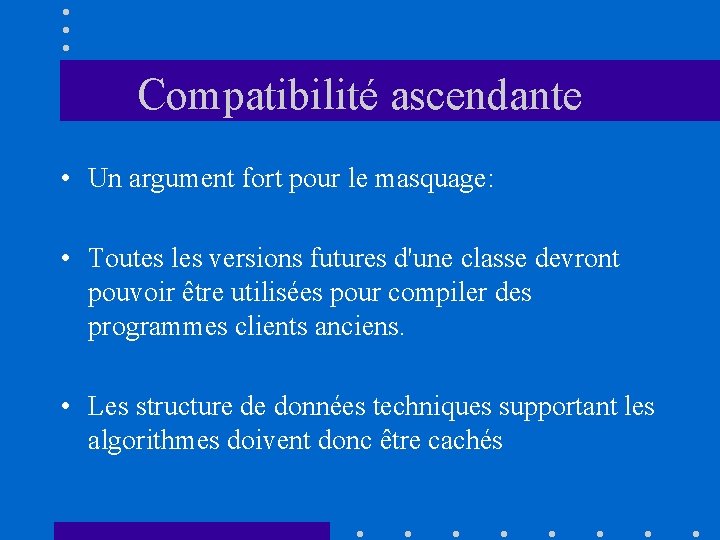 Compatibilité ascendante • Un argument fort pour le masquage: • Toutes les versions futures