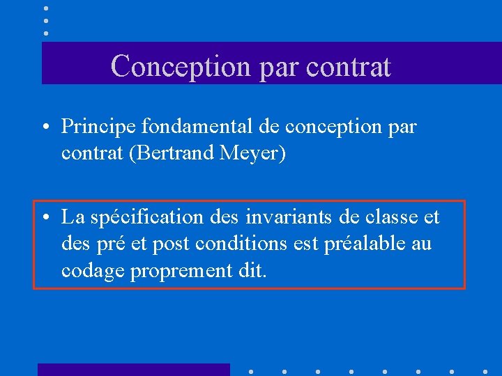 Conception par contrat • Principe fondamental de conception par contrat (Bertrand Meyer) • La