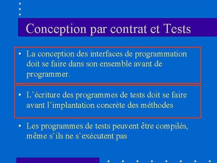 Conception par contrat et Tests • La conception des interfaces de programmation doit se