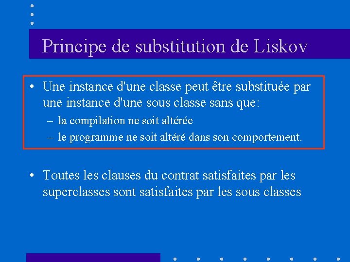Principe de substitution de Liskov • Une instance d'une classe peut être substituée par