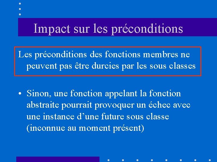 Impact sur les préconditions Les préconditions des fonctions membres ne peuvent pas être durcies