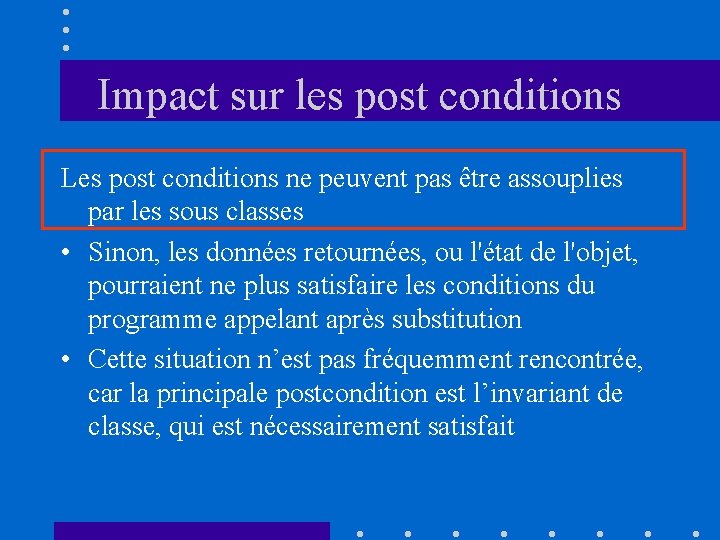 Impact sur les post conditions Les post conditions ne peuvent pas être assouplies par