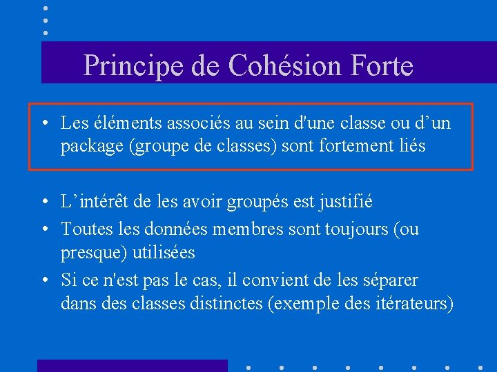 Principe de Cohésion Forte • Les éléments associés au sein d'une classe ou d’un