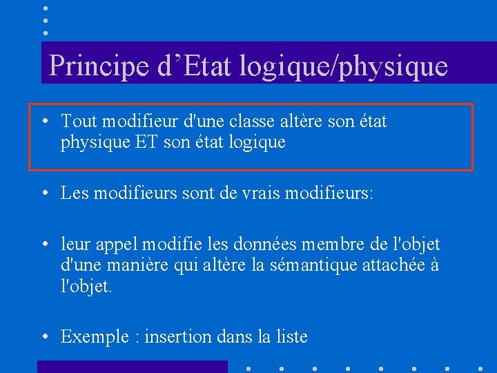 Principe d’Etat logique/physique • Tout modifieur d'une classe altère son état physique ET son