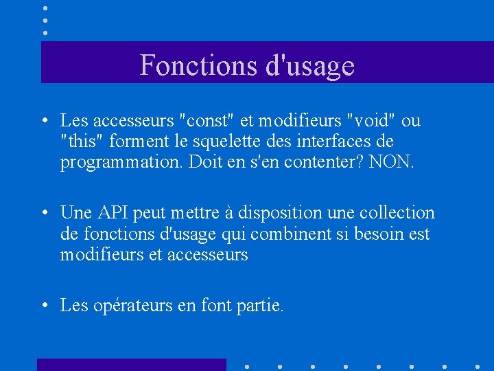 Fonctions d'usage • Les accesseurs "const" et modifieurs "void" ou "this" forment le squelette