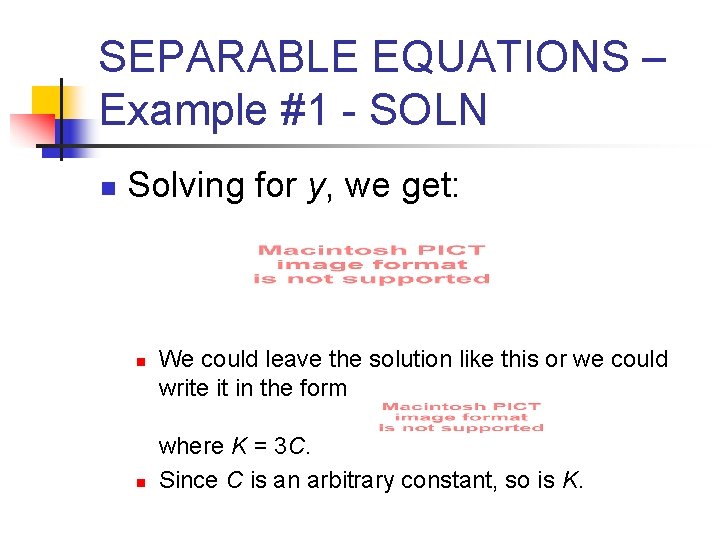 SEPARABLE EQUATIONS – Example #1 - SOLN n Solving for y, we get: n