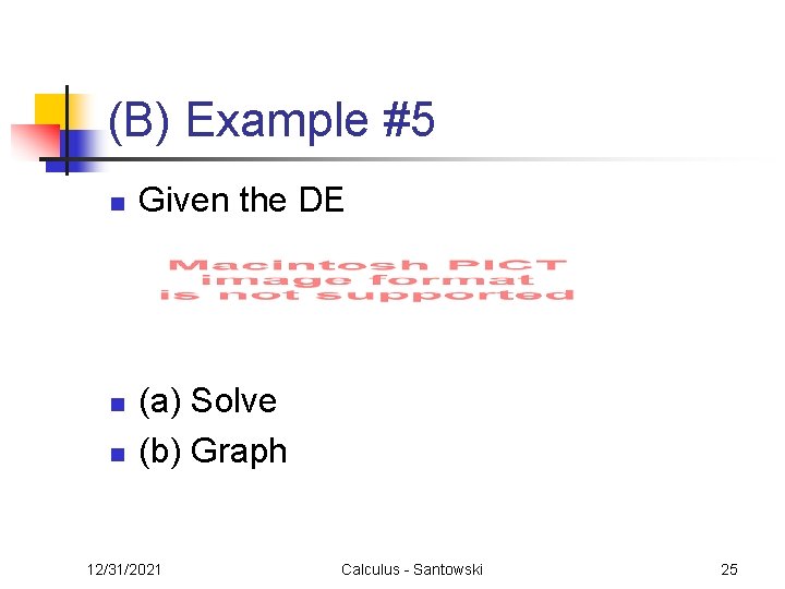 (B) Example #5 n n n Given the DE (a) Solve (b) Graph 12/31/2021