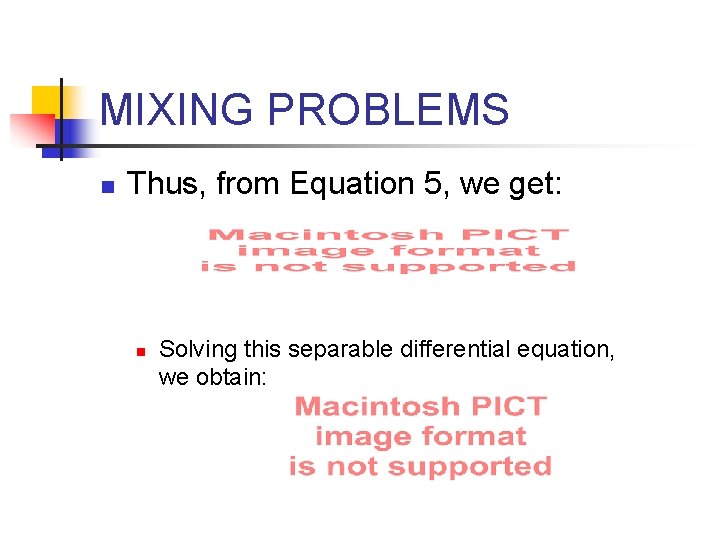 MIXING PROBLEMS n Thus, from Equation 5, we get: n Solving this separable differential