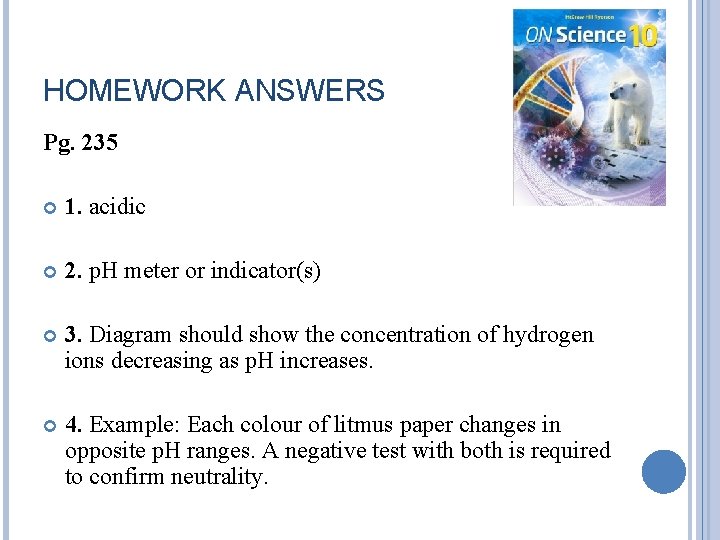 HOMEWORK ANSWERS Pg. 235 1. acidic 2. p. H meter or indicator(s) 3. Diagram
