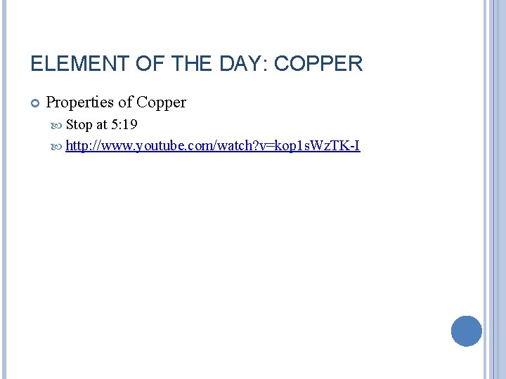 ELEMENT OF THE DAY: COPPER Properties of Copper Stop at 5: 19 http: //www.