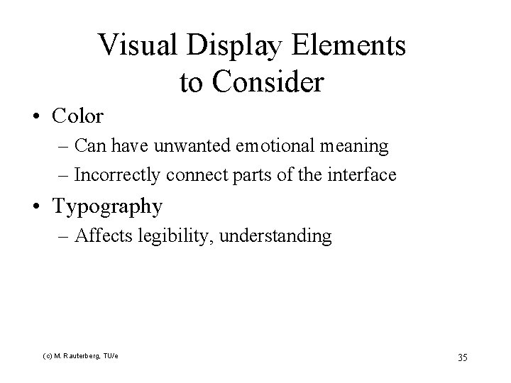 Visual Display Elements to Consider • Color – Can have unwanted emotional meaning –