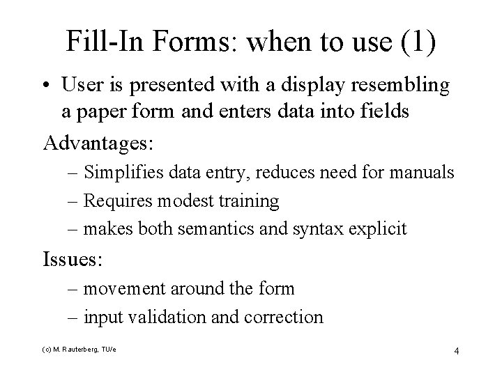 Fill-In Forms: when to use (1) • User is presented with a display resembling