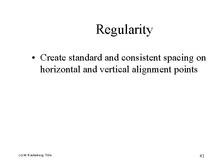 Regularity • Create standard and consistent spacing on horizontal and vertical alignment points (c)