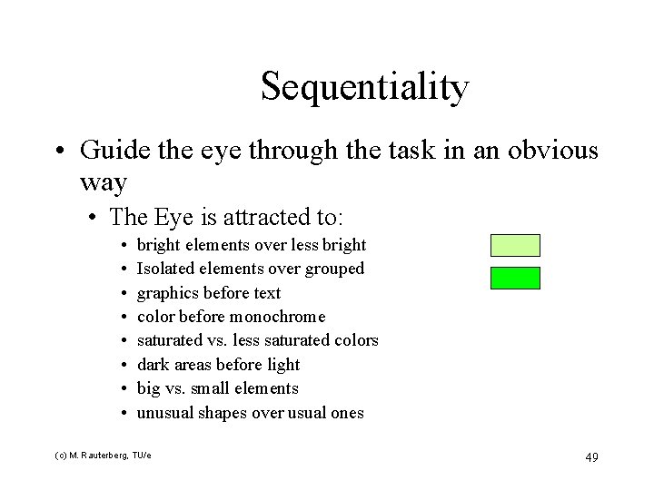 Sequentiality • Guide the eye through the task in an obvious way • The
