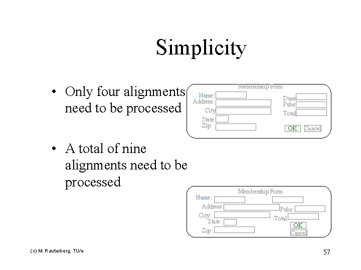 Simplicity • Only four alignments need to be processed Membership Form Name: Address: City: