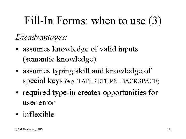 Fill-In Forms: when to use (3) Disadvantages: • assumes knowledge of valid inputs (semantic