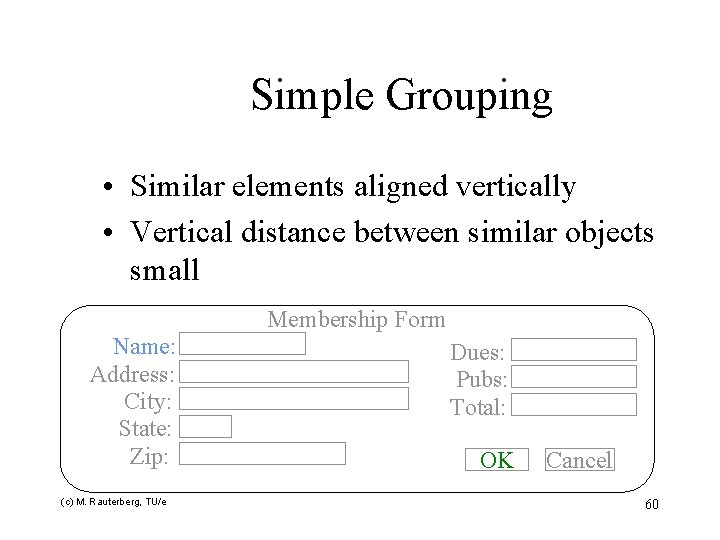 Simple Grouping • Similar elements aligned vertically • Vertical distance between similar objects small