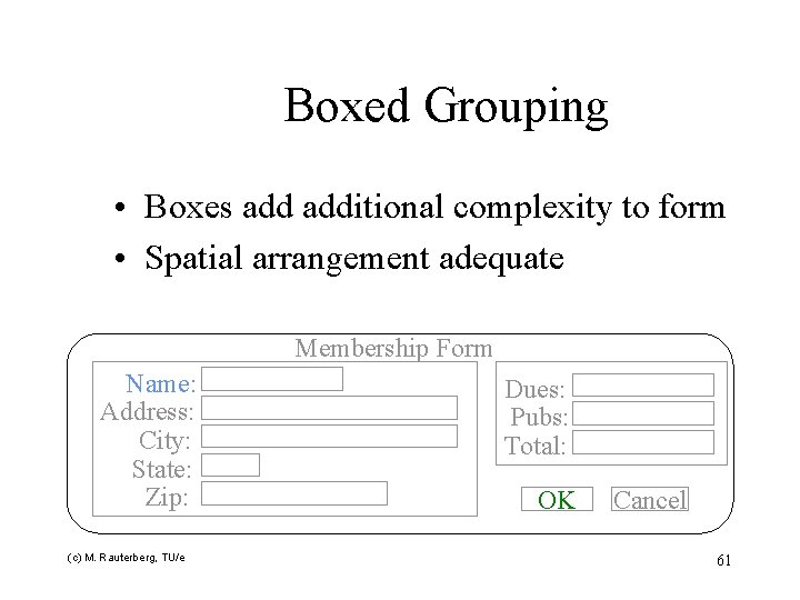 Boxed Grouping • Boxes additional complexity to form • Spatial arrangement adequate Membership Form
