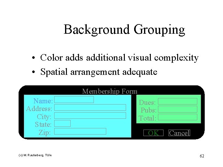 Background Grouping • Color adds additional visual complexity • Spatial arrangement adequate Membership Form