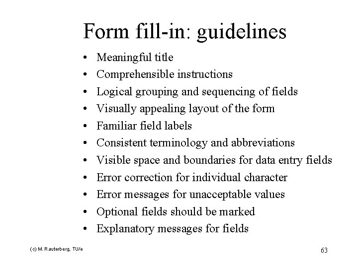 Form fill-in: guidelines • • • (c) M. Rauterberg, TU/e Meaningful title Comprehensible instructions