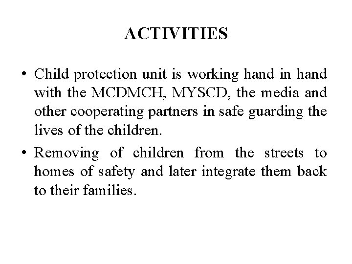 ACTIVITIES • Child protection unit is working hand in hand with the MCDMCH, MYSCD,