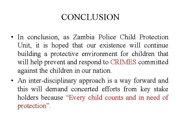 CONCLUSION • In conclusion, as Zambia Police Child Protection Unit, it is hoped that