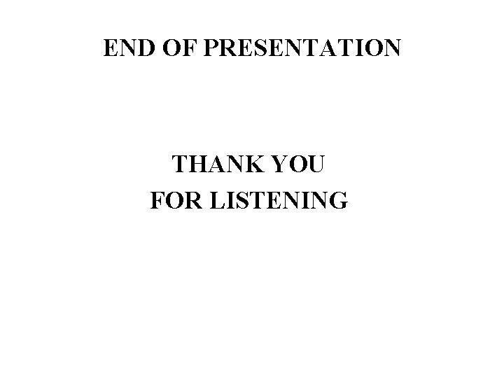 END OF PRESENTATION THANK YOU FOR LISTENING 