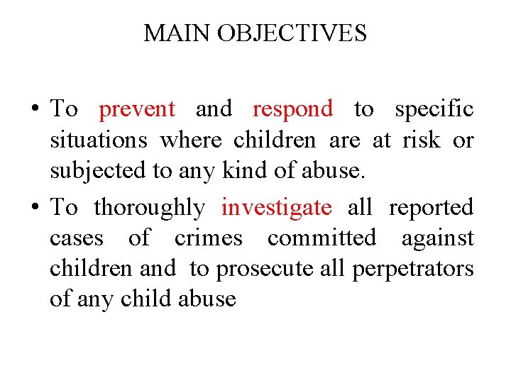 MAIN OBJECTIVES • To prevent and respond to specific situations where children are at