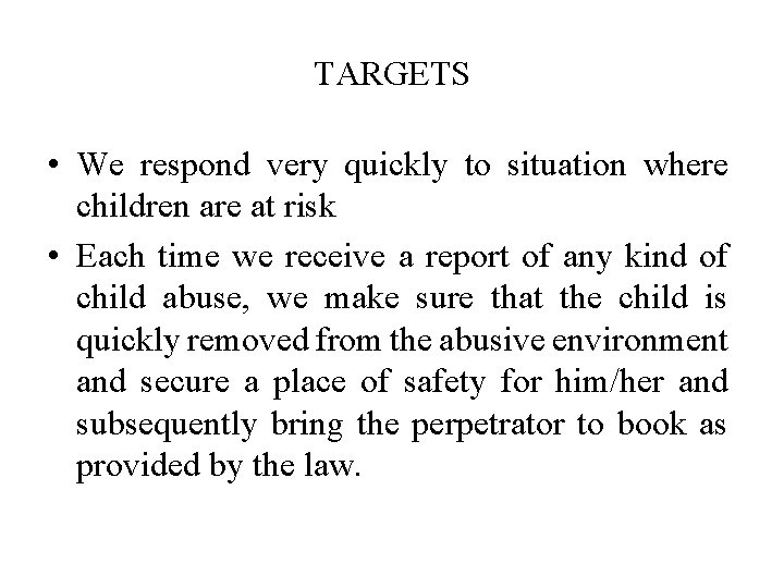 TARGETS • We respond very quickly to situation where children are at risk •