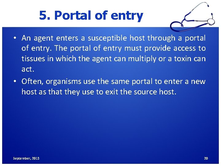 5. Portal of entry • An agent enters a susceptible host through a portal