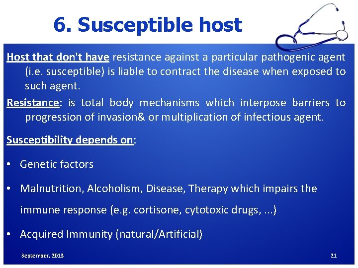 6. Susceptible host Host that don't have resistance against a particular pathogenic agent (i.