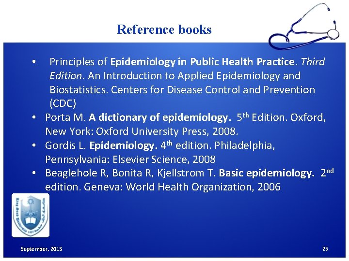 Reference books Principles of Epidemiology in Public Health Practice. Third Edition. An Introduction to
