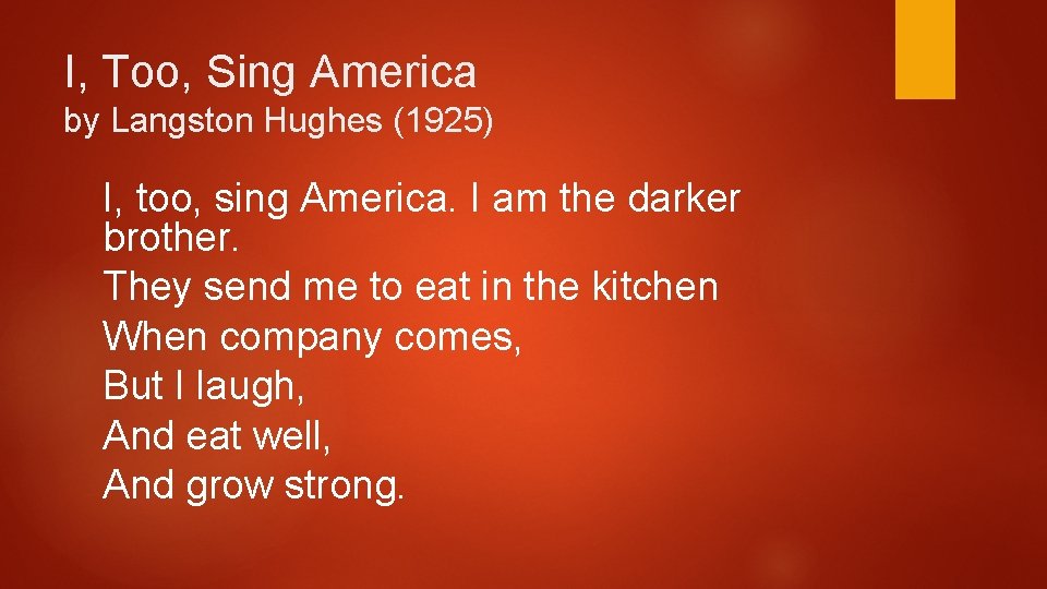 I, Too, Sing America by Langston Hughes (1925) I, too, sing America. I am