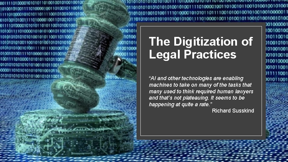 The Digitization of Legal Practices “AI and other technologies are enabling machines to take