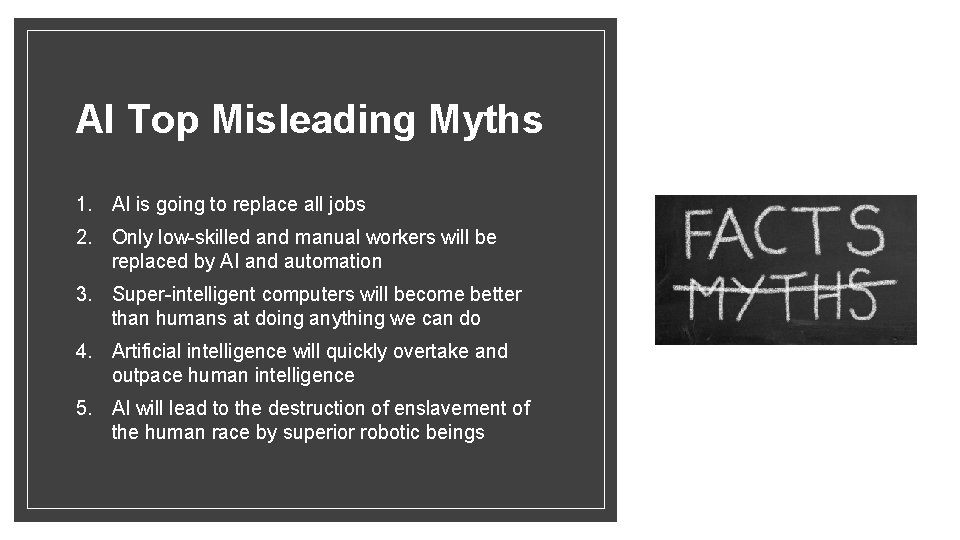 AI Top Misleading Myths 1. AI is going to replace all jobs 2. Only