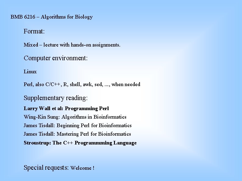 BMB 6216 – Algorithms for Biology Format: Mixed – lecture with hands-on assignments. Computer