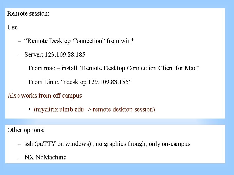 Remote session: Use – “Remote Desktop Connection” from win* – Server: 129. 109. 88.