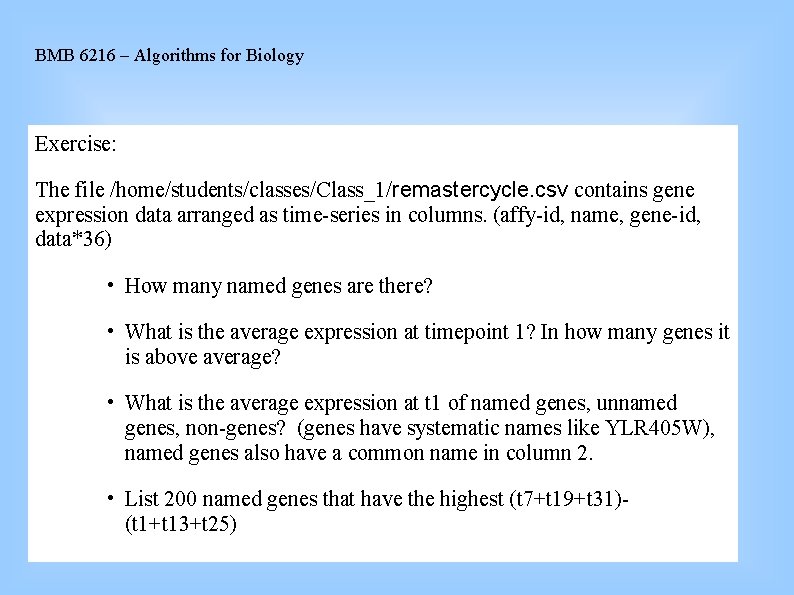 BMB 6216 – Algorithms for Biology Exercise: The file /home/students/classes/Class_1/remastercycle. csv contains gene expression