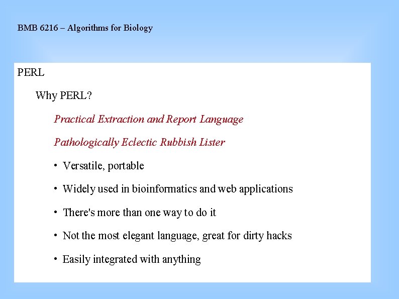 BMB 6216 – Algorithms for Biology PERL Why PERL? Practical Extraction and Report Language