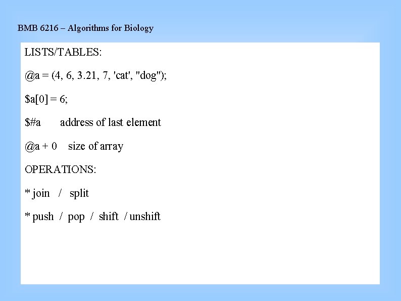 BMB 6216 – Algorithms for Biology LISTS/TABLES: @a = (4, 6, 3. 21, 7,