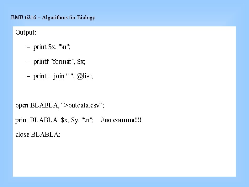 BMB 6216 – Algorithms for Biology Output: – print $x, ''n''; – printf ''format'',