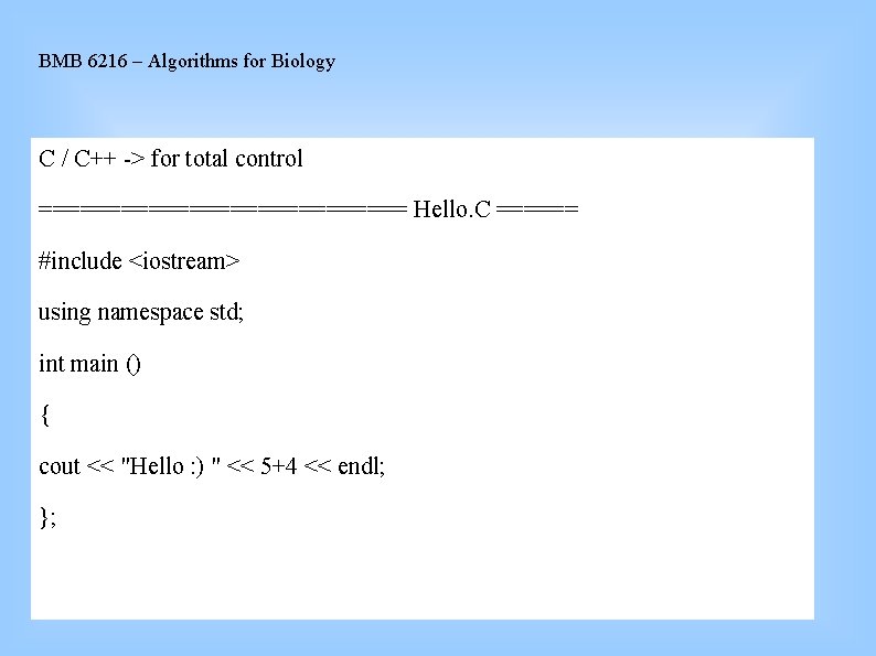 BMB 6216 – Algorithms for Biology C / C++ -> for total control ==============