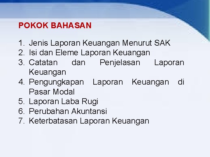 POKOK BAHASAN 1. Jenis Laporan Keuangan Menurut SAK 2. Isi dan Eleme Laporan Keuangan