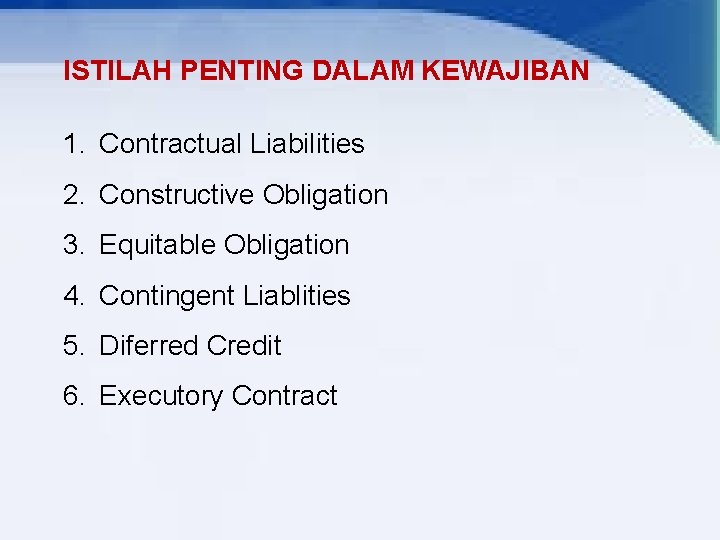 ISTILAH PENTING DALAM KEWAJIBAN 1. Contractual Liabilities 2. Constructive Obligation 3. Equitable Obligation 4.