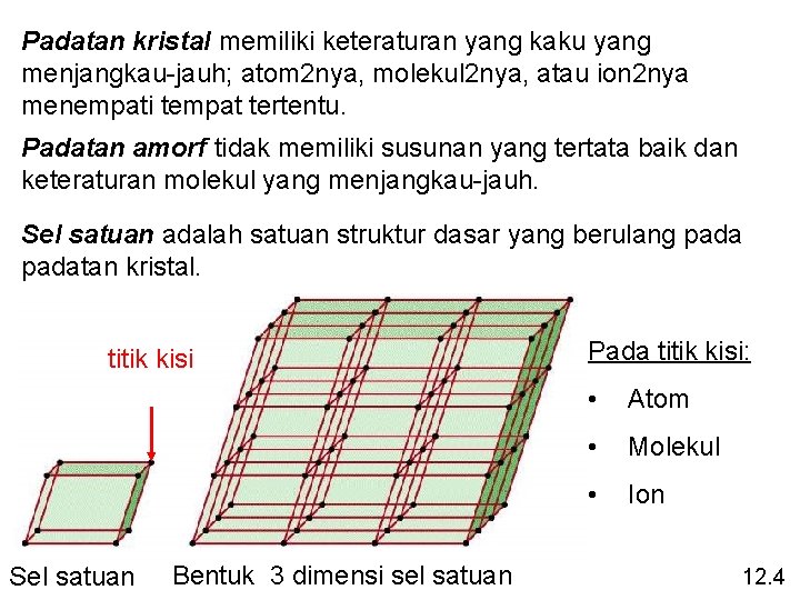 Padatan kristal memiliki keteraturan yang kaku yang menjangkau-jauh; atom 2 nya, molekul 2 nya,