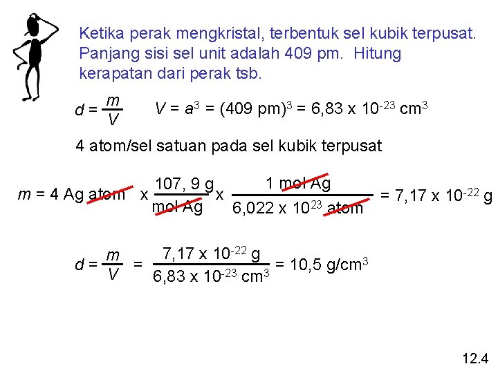 Ketika perak mengkristal, terbentuk sel kubik terpusat. Panjang sisi sel unit adalah 409 pm.